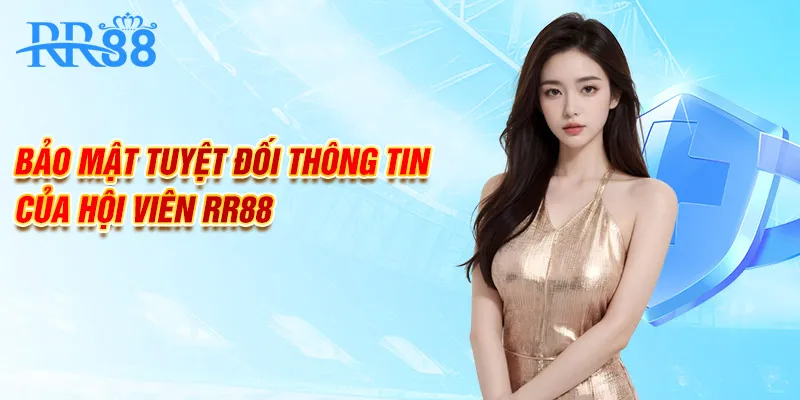 Bảo mật tuyệt đối thông tin của hội viên RR88